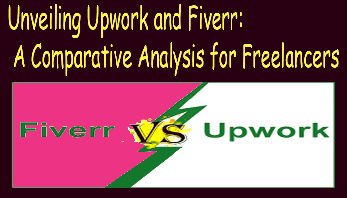 Unveiling Upwork and Fiverr: A Comparative Analysis for Freelancers