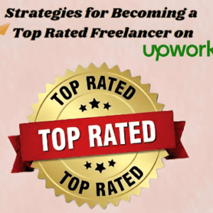 Strategies for Becoming a Top Rated Freelancer on upwork