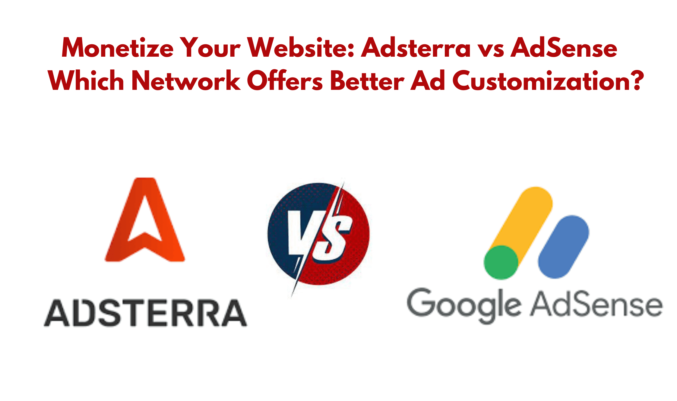 Monetize Your Website: Adsterra vs AdSense Which Network Offers Better Ad Customization?